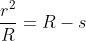 \frac{r^2}{R}=R-s